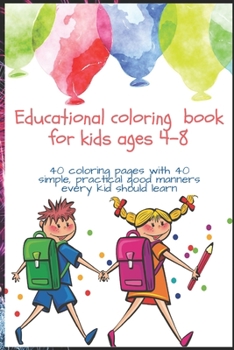 Paperback Educational coloring book for kids ages 4-8: 40 coloring pages one-side printing with 40 simple, practical good manners every kid should learn Book
