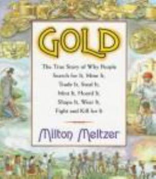 Hardcover Gold: The True Story of Why People Search for It, Mine It, Trade It, Steal It, Mint It, Hoard It, Shape It, Wear It, Fight a Book