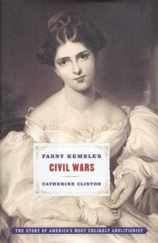 Hardcover Fanny Kemble's Civil Wars: The Story of America's Most Unlikely Abolitionist Book