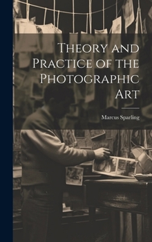 Hardcover Theory and Practice of the Photographic Art Book