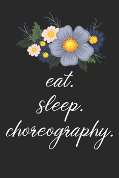 Paperback eat. sleep. choreography. - Lined Notebook: Dance Teacher Notebook/Dance teacher quote Dance teacher gift appreciation journal Lined Composition teach Book