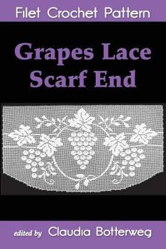 Paperback Grapes Lace Scarf End Filet Crochet Pattern: Complete Instructions and Chart Book