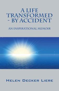 Paperback A Life Transformed - By Accident: An Inspirational Memoir Book