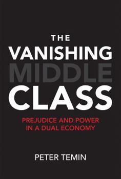 Hardcover The Vanishing Middle Class: Prejudice and Power in a Dual Economy Book