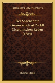 Paperback Der Sogenannte Gronovscholiast Zu Elf Ciceronischen Reden (1884) [German] Book