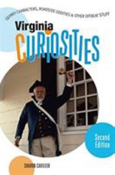 Virginia Curiosities, 2nd: Quirky Characters, Roadside Oddities & Other Offbeat Stuff (Curiosities Series) - Book  of the U.S. State Curiosities