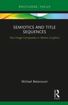 Hardcover Semiotics and Title Sequences: Text-Image Composites in Motion Graphics Book