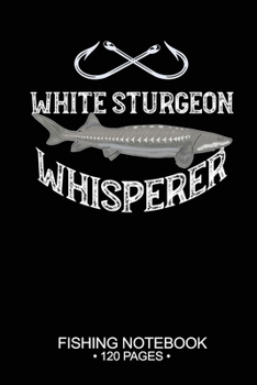 Paperback White Sturgeon Whisperer Fishing Notebook 120 Pages: 6"x 9'' Graph Paper 4x4 Squares per Inch Paperback White Sturgeon Fish-ing Freshwater Game Fly Jo Book