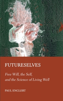 Hardcover Futureselves: Free Will, the Self, and the Science of Living Well Book