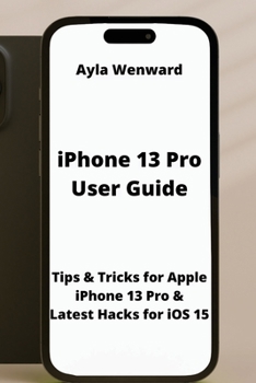 Paperback iPhone 13 Pro User Guide: Tips & Tricks for Apple iPhone 13 Pro & Latest Hacks for iOS 15 Book
