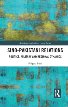 Paperback Sino-Pakistani Relations: Politics, Military and Regional Dynamics Book