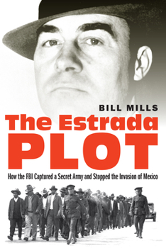 Hardcover The Estrada Plot: How the FBI Captured a Secret Army and Stopped the Invasion of Mexico Book