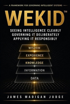 Paperback Wekid(tm): Seeing Intelligence Clearly Governing It Deliberately and Applying It Responsibly - The Complete Trilogy Book