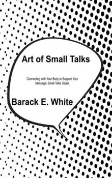 Hardcover Art of Small Talks: Connecting with Your Body to Support Your Message: Small Talks Styles Book