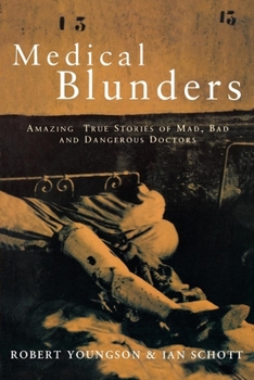 Hardcover Medical Blunders: Amazing True Stories of Mad, Bad, and Dangerous Doctors Book
