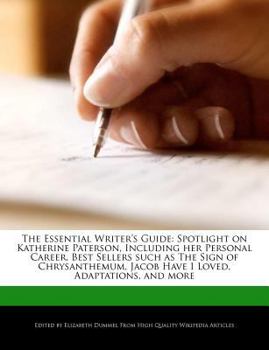 Paperback The Essential Writer's Guide: Spotlight on Katherine Paterson, Including Her Personal Career, Best Sellers Such as the Sign of Chrysanthemum, Jacob Book