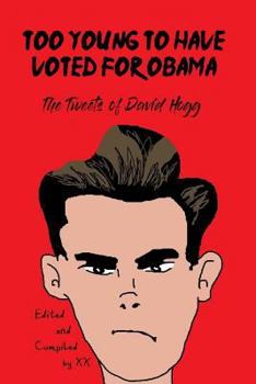 Paperback Too Young to Have Voted for Obama: The Tweets of David Hogg Book