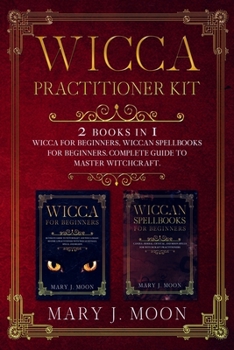 Paperback Wicca Practitioner Kit: 2 books in 1: Wicca, Spellbooks for Beginners Book