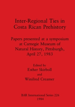 Paperback Inter-Regional Ties in Costa Rican Prehistory: Papers presented at a symposium at Carnegie Museum of Natural History, Pittsburgh, April 27, 1983 Book