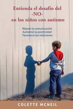 Paperback Entienda el desafío del -NO- en los niños con autismo: Mejore la comunicación, Aumente la positividad, Favorezca las relaciones [Spanish] Book
