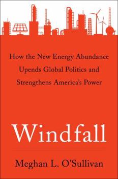 Hardcover Windfall: How the New Energy Abundance Upends Global Politics and Strengthens America's Power Book