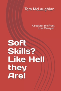 Paperback Soft Skills? Like Hell they Are!: Effective Communication skills for the Front Line Manager Book