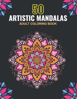 Paperback 50 Artistic Mandalas Adult Coloring Book: This Mandala Coloring Book for Adult Stress Relief, Relaxations & Fun Book