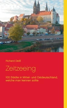 Paperback Zeitzeeing: 100 Städte in Mittel- und Ostdeutschland, welche man kennen sollte [German] Book