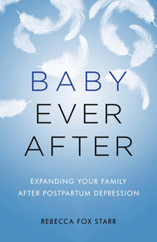 Hardcover Baby Ever After: Expanding Your Family After Postpartum Depression Book