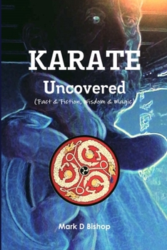 Paperback Karate Uncovered (Fact & Fiction, Wisdom & Magic) Book