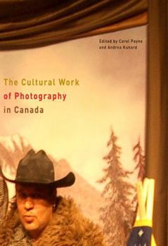 Hardcover The Cultural Work of Photography in Canada Book