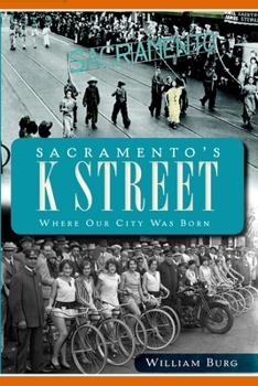 Sacramento's K Street: Where Our City Was Born