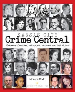 Paperback Kansas City Crime Central: 150 Years of Outlaws, Kidnappers, Mobsters and Their Victims Book