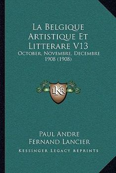 Paperback La Belgique Artistique Et Litterare V13: October, Novembre, Decembre 1908 (1908) [French] Book