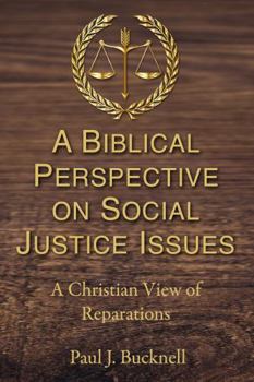 Paperback A Biblical Perspective of Social Justice Issues: A Christian View of Reparations Book