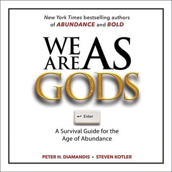 We Are as Gods: A Survival Guide for the Age of Abundance