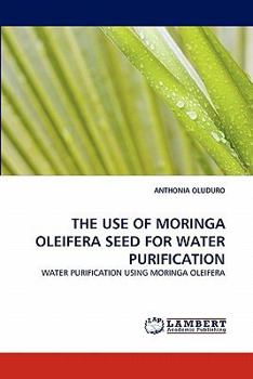 Paperback The Use of Moringa Oleifera Seed for Water Purification Book