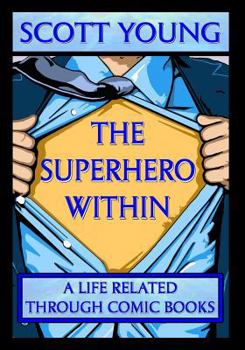 Paperback The Superhero Within: A Life Related Through Comic Books Book