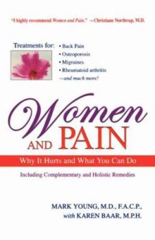 Paperback Women and Pain: Why It Hurts and What You Can Do: Including Complementary and Holistic Remedies, as Well as Traditional Medicine Book