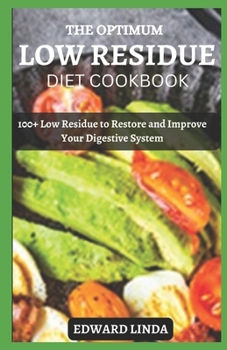 Paperback The Optimum Low Residue Diet Cookbook: 100+ Low Residue to Restore and Improve Your Digestive System Book