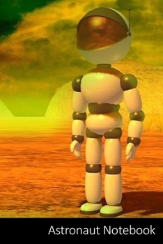 Astronaut Notebook: Astronaut Outer Spaced Themed Gift Astronaut Notebook / Journal / Diary / Composition Book / Daily Planner - 6 x 9 inches (15,24 x ... finish. For Kids, Boys, Girls and Adults.