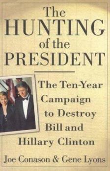 Hardcover The Hunting of the President: The Ten-Year Campaign to Destroy Bill and Hillary Clinton Book