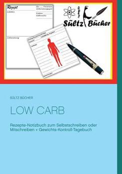 Paperback Low Carb Rezepte-Notizbuch zum Selbstschreiben oder Mitschreiben + Gewichts-Kontroll-Tagebuch [German] Book