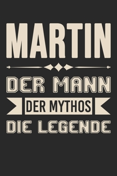 Martin  Der Mann Der Mythos Die Legende: Din A5 Heft (Liniert) Mit Linien Für Martin | Notizbuch Tagebuch Planer Für Jeden Mit Dem Vorname Marti | ... Name & Spitzname Notebook (German Edition)