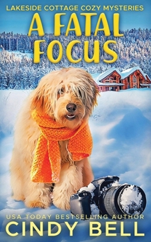 A Fatal Focus (Lakeside Cottage Cozy Mysteries)
