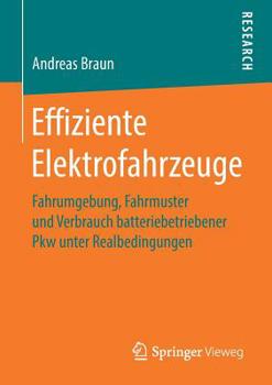 Paperback Effiziente Elektrofahrzeuge: Fahrumgebung, Fahrmuster Und Verbrauch Batteriebetriebener Pkw Unter Realbedingungen [German] Book