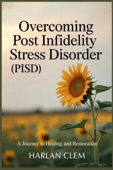 Paperback Overcoming Post Infidelity Stress Disorder (PISD): A Journey to Healing and Restoration Book
