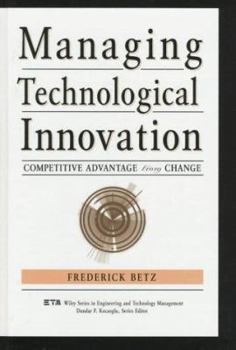 Hardcover Managing Technological Innovation: Competitive Advantage from Change (Wiley Series in Engineering and Technology Management) Book