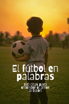 Paperback El fútbol en palabras: 100 citas para entender el amor al balón [Spanish] Book