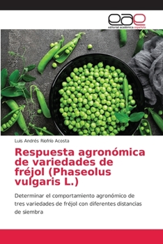 Respuesta agronómica de variedades de fréjol (Phaseolus vulgaris L.): Determinar el comportamiento agronómico de tres variedades de fréjol con diferentes distancias de siembra
